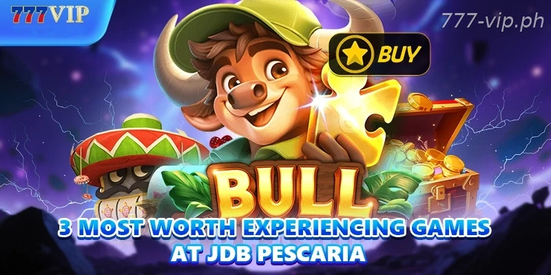 3 most worth experiencing games at JDB Pescaria