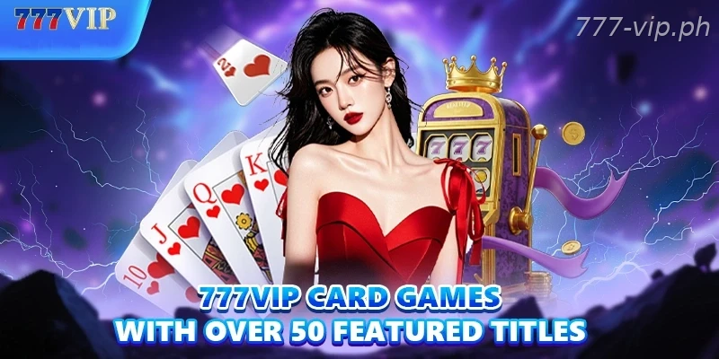 777vip-card-games-with-over-50-featured-titles