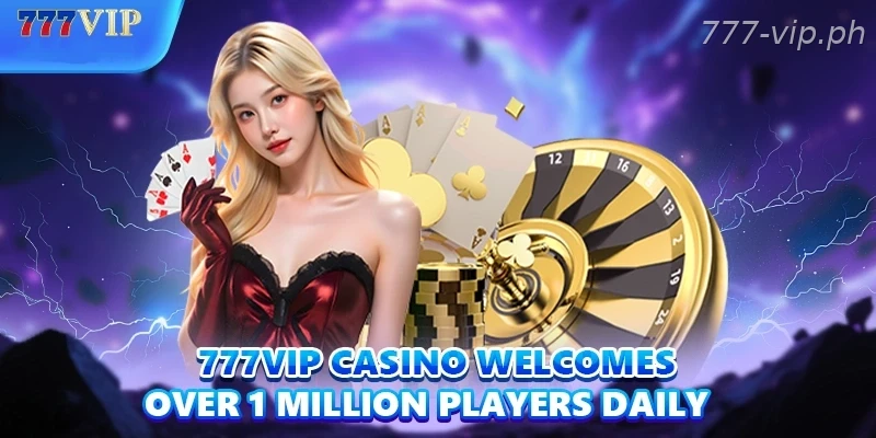 777VIP casino welcomes over 1 million players daily