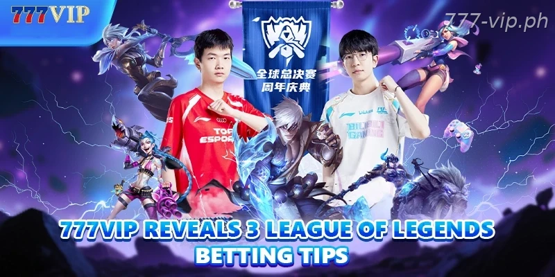 777vip reveals 3 league of legends betting tips