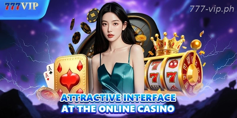 Attractive interface at the online casino