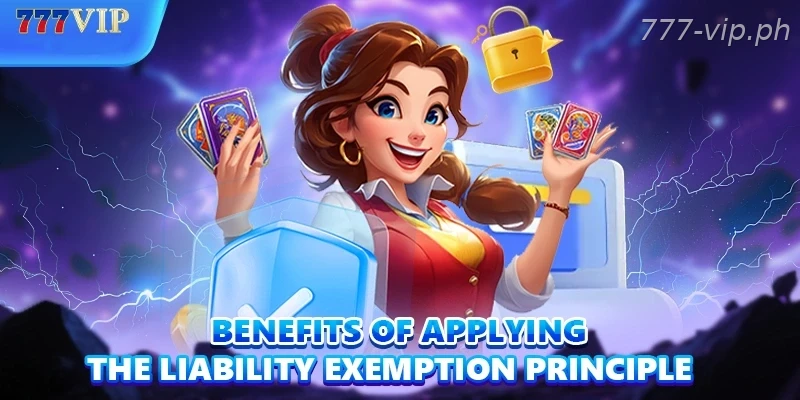 Benefits of applying the liability exemption principle