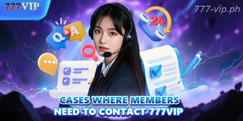 Cases where members need to contact 777VIP