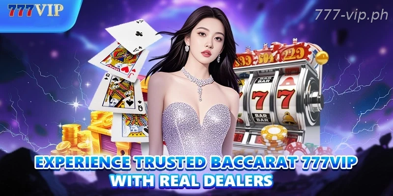 Experience trusted Baccarat 777VIP with real Dealers