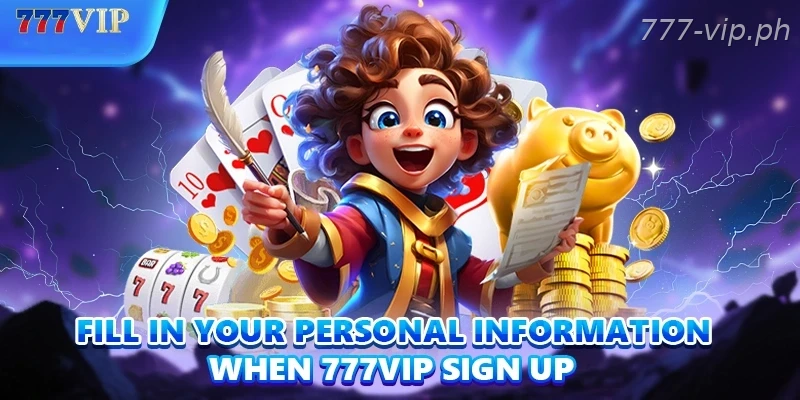 Fill in your personal information when 777VIP sign up
