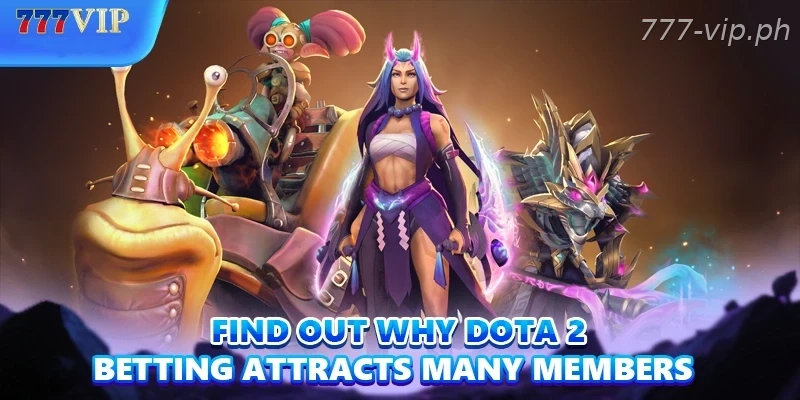 Find out why Dota 2 Betting attracts many members