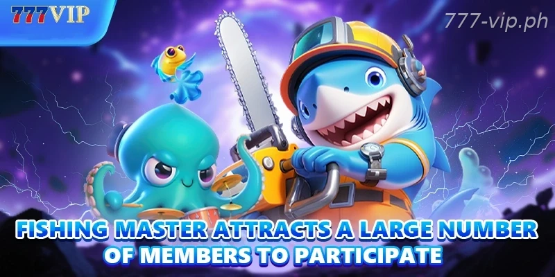 Fishing Master attracts a large number of members to participate