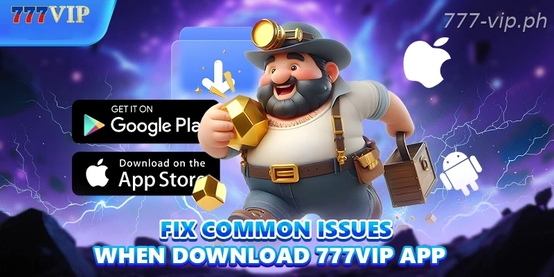 Fix common issues when Download 777VIP App