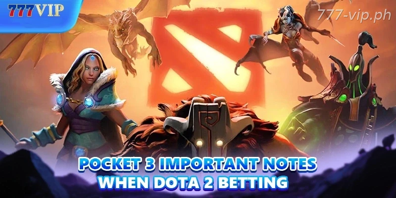 Pocket 3 important notes when Dota 2 Betting