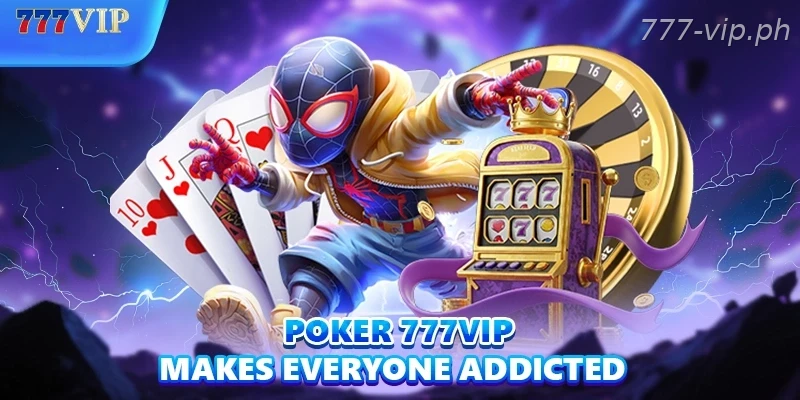 Poker 777Vip makes everyone addicted