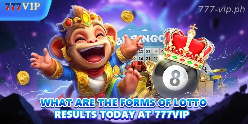 What are the forms of lotto results today at 777VIP
