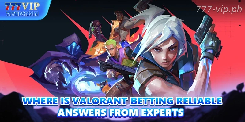 Where Is Valorant Betting Reliable Answers From Experts